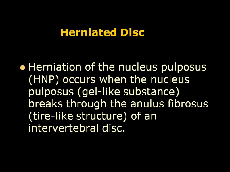 Herniated Disc Herniation of the nucleus pulposus (HNP) occurs when the nucleus pulposus (gel-like